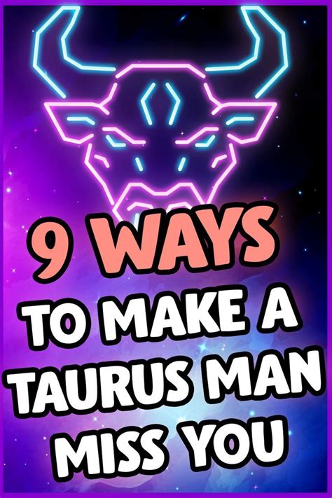 How To Make A Taurus Man Miss You Surefire Maneuvers For Getting His