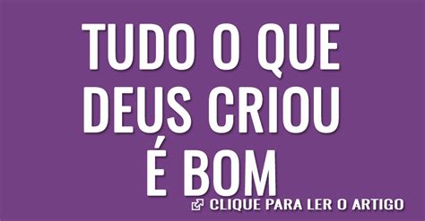 Tudo o que Deus criou é bom Artigos Cristãos