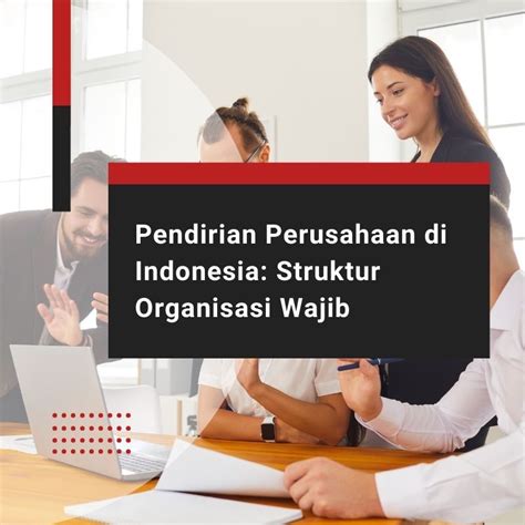 Prosedur Mendirikan Pt Di Indonesia Dan Struktur Organisasinya