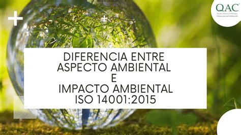 Diferencias Entre Aspecto Ambiental E Impacto Ambiental Iso 140012015 Qac Certificación