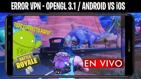 FORTNITE ANDROID APK VPN OPENGL 3 1 ERROR Android Vs IOS And