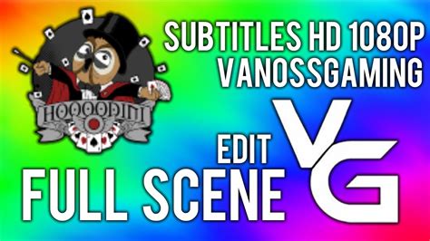 Hoodini Vanossgaming Full Scene Youtube