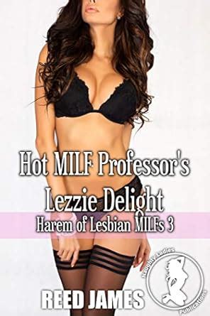 Hot MILF Professor S Lezzie Delight Harem Of Lesbian MILFs Kindle Edition By James Reed