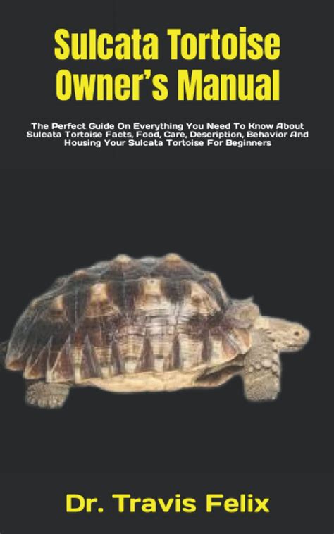 Buy Sulcata Tortoise Owners Manual The Perfect Guide On Everything