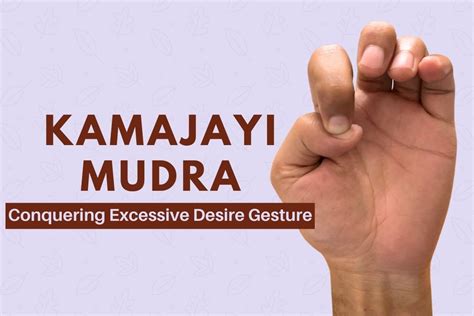 Kamajayi Mudra Gesture To Conquer Desire Benefits And How To Do It