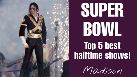 🔝🎵 Super Bowl Top 5 Best Halftime Shows Michael Jackson Or Madonna