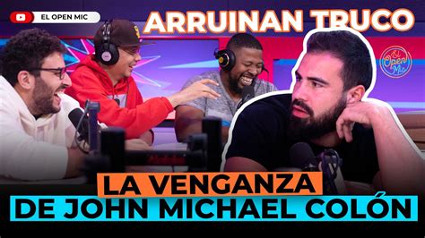 LA VENGANZA DE JOHN MICHAEL COLÓN ARRUINAN TRUCO EN VIVO YouTube