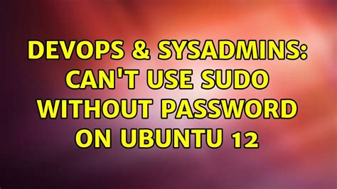 Devops Sysadmins Can T Use Sudo Without Password On Ubuntu