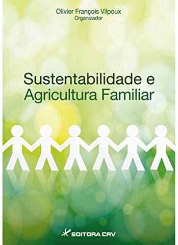 Sustentabilidade E Agricultura Familiar - Sustentabilidade E Agricultura Familiar - Olivier François Vilpoux ...