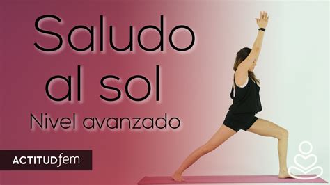 Saludo Al Sol Paso A Paso Nivel Avanzado Be Yoga ActitudFEM