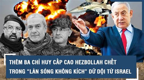 NÓNG Thêm ba chỉ huy cấp cao Hezbollah chết trong làn sóng không kích