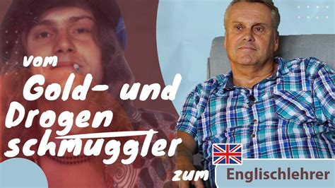 Vom Gold Und Drogenschmuggler Zum Englischlehrer Youtube