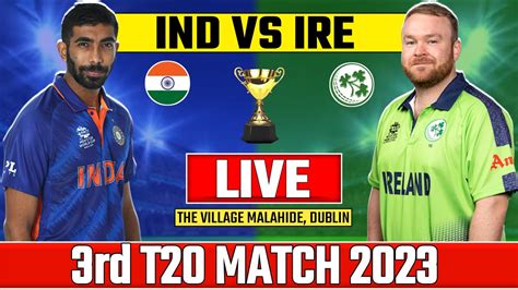 Today Live Match Ind Vs Ire Rd T India Vs Ireland Live Match Score