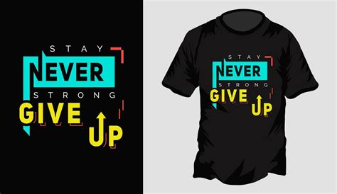 Never Give Up Stay Strong Mens Typography T Shirt Design