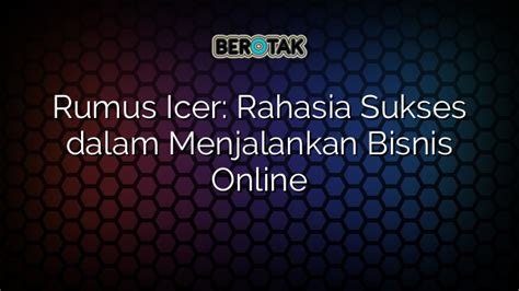 Rumus Icer Rahasia Sukses Dalam Menjalankan Bisnis Online