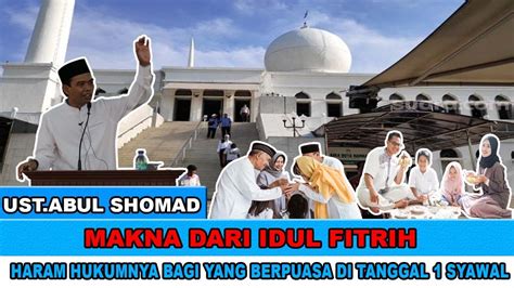 CERAMAH USTAD ABUL SHOMAD MAKNA DARI HARI RAYA IDUL FITRIH DAN HUKUM