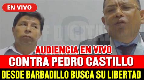 🔴en Vivo Audiencia Pedro Castillo Poder Judicial En Busca De Su