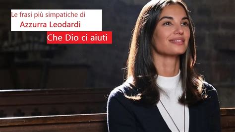 Azzurra Leonardi Che Dio Ci Aiuti Frasi Simpatiche Francesca