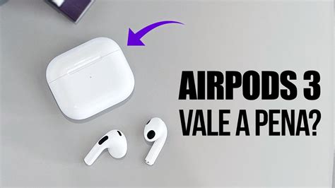 Airpods 3ª Geração Vale A Pena Comprar Comparação Com Airpods Pro E