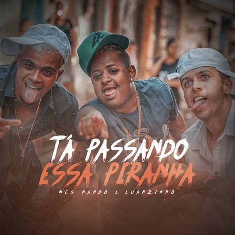 T Passando Essa Piranha Single By Mcs Nando And Luanzinho Spotify