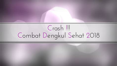 Crash Combat Dengkul Sehat 2018 YouTube