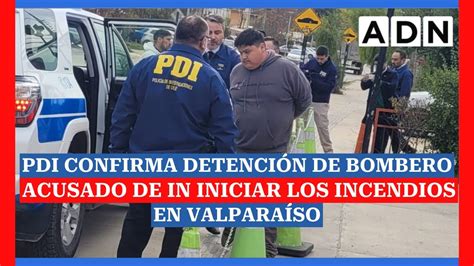 PDI confirma detención de bombero acusado de ser responsable de los