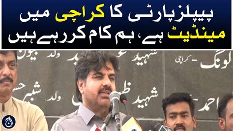 Ppp Has A Mandate In Karachi We Are Working Nasir Hussain Shah Aaj