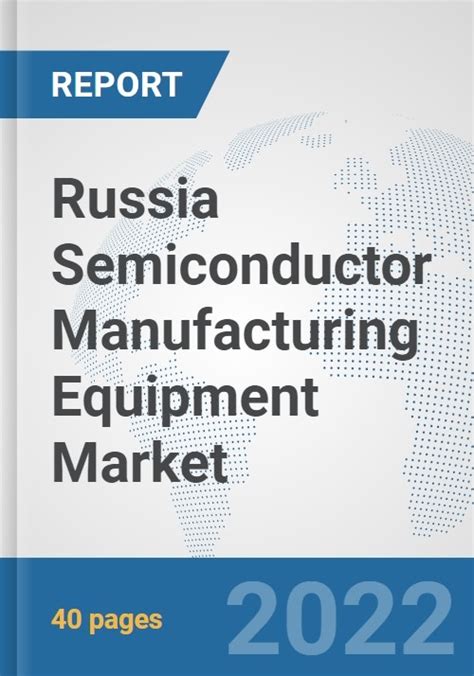 Russia Semiconductor Manufacturing Equipment Market Prospects Trends