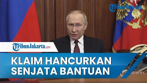 Beri Peringatan Keras Putin Klaim Hancurkan Senjata Bantuan Barat