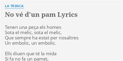 NO VÉ D UN PAM LYRICS by LA TRINCA Tenen una peça els