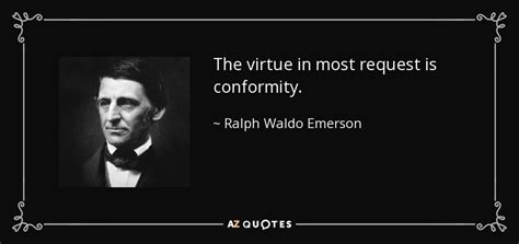 Ralph Waldo Emerson Quote The Virtue In Most Request Is Conformity