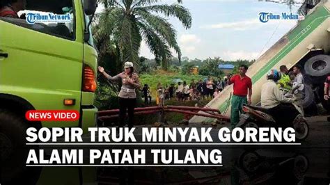 Sopir Alami Patah Tulang Begini Kronologi Truk Pengangkut Minyak