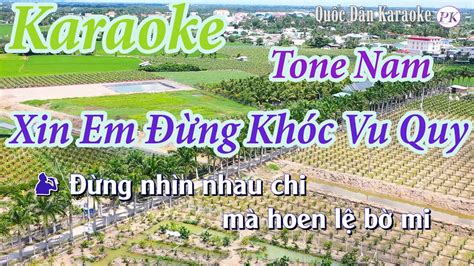 Karaoke Xin Em Đừng Khóc Vu Quy Bolero Tone Nam Am Quốc Dân