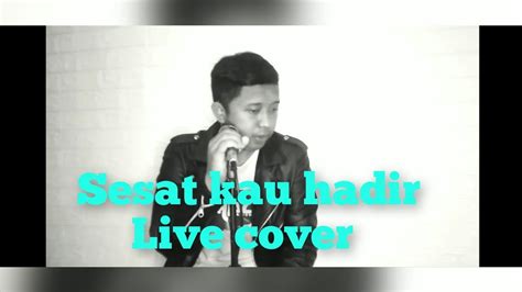 Sesaat Kau Hadir Live Cover Utha Likumahuwa Youtube