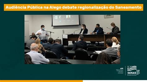 Regionalização Do Saneamento é Debatida Em Audiência Pública Na Alego Agr