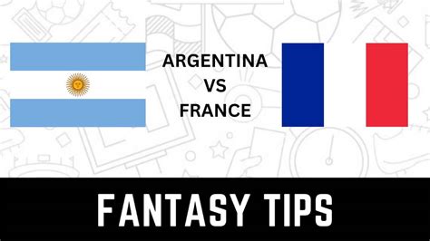 ARG Vs FRA Dream11 Team Prediction Argentina Vs France Check Captain