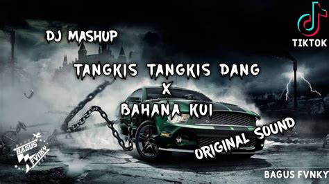 DJ VIRAL TIKTOK TANGKIS DANG X BAHANA KUI ORIGINAL SOUND OLD TIKTOK