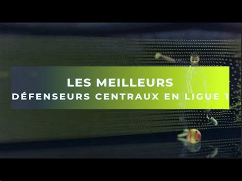 LES MEILLEURS DEFENSEURS CENTRAUX DE LIGUE 1 YouTube