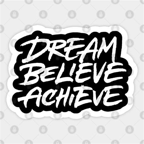 Dream Believe Achieve - Dream Believe Achieve - Sticker | TeePublic