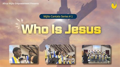 Who Is Jesus Ntjilo Easter Cantata Series Who Is