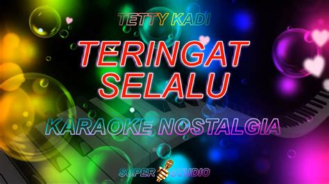 Teringat Selalu Karaoke Tetty Kadi Super Studio Karaoke Nada Wanita