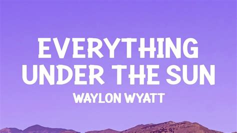 Waylon Wyatt Everything Under The Sun Lyrics YouTube