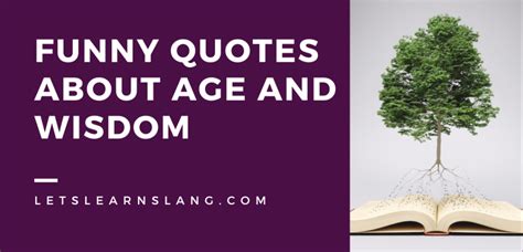 100 Funny Quotes About Age and Wisdom That Never Gets Old - Lets Learn ...