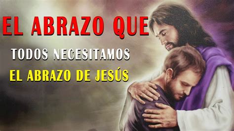 El Abrazo que todos necesitamos El Abrazo de Jesús YouTube