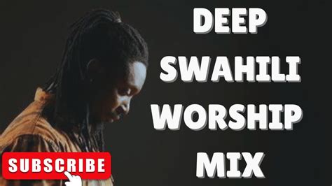 Deep Swahili Worship Mix By Mwas Nyariara Youtube