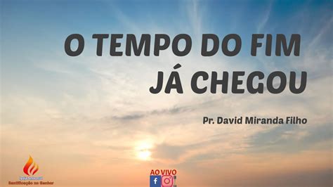 Igreja Santificação no Senhor O tempo do fim já chegou 21 05 23