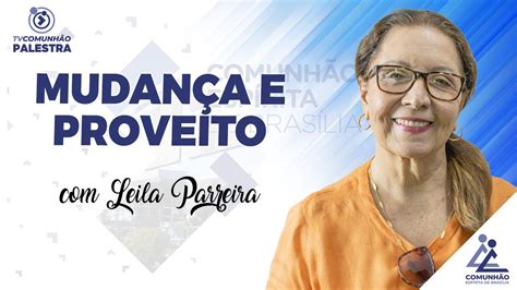 MUDANÇA E PROVEITO Leila Parreira PALESTRA ESPÍRITA YouTube