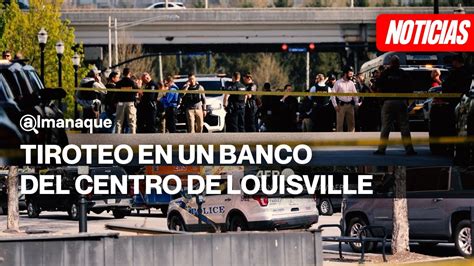 Tragedia En Louisville Cinco Muertos Y Seis Heridos En Tiroteo En