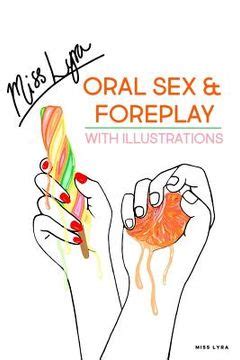 Libro Oral Sex Foreplay With Illustrations A Step By Step Guide To Achieve Sensational