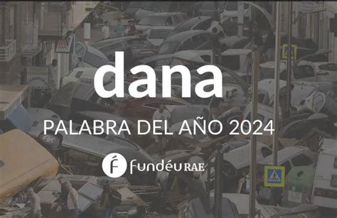 Dana es la Palabra del Año 2024 según la FundéuRAE anews